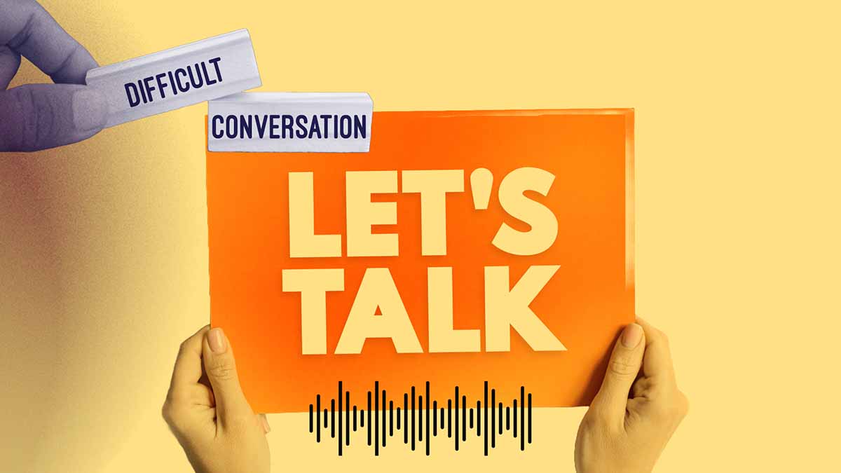 Difficult Conversations. Let's talk.